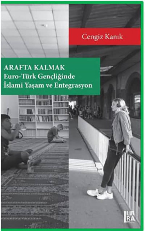 Arafta Kalmak. Euro-Türk Gençliğinde İslami Yaşam ve Entegrasyon