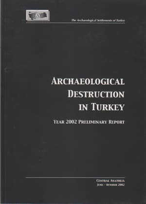 Archaeological Destruction in Turkey. Year 2002 Preliminary Report