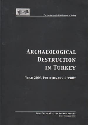 Archaeological Destruction in Turkey. Year 2003 Preliminary Report