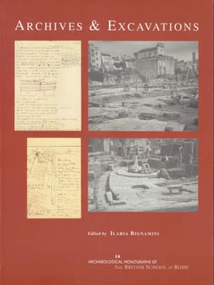 Archives and Excavations. Essays on the History of Archaeological Excavations in Rome and Southern Italy from the Renaissance to the Nineteenth Century