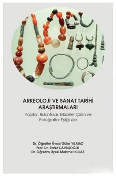 Arkeoloji ve Sanat Tarihi Araştırmaları. Yapılar, Buluntular, Müzeler Çizim ve Fotoğraflar Eşliğinde