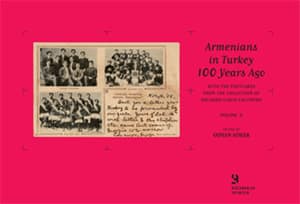 Armenians in Turkey 100 Years Ago - With the Postcards from the Collection of Orlando Carlo Calumeno (2. cilt)