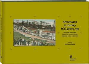 Armenians in Turkey 100 Years Ago Volume I