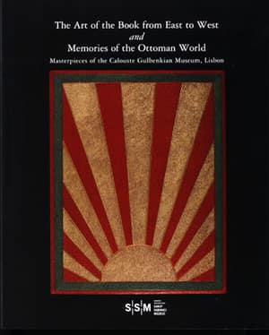 The Art of the Book from East to West and Memories of the Ottoman World. Masterpieces of the Calouste Gulbenkian Museum, Lisbon