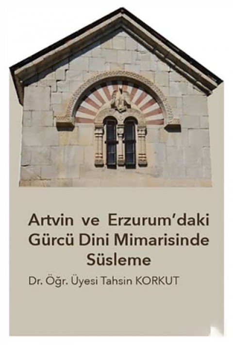Artvin ve Erzurum'daki Gürcü Dini Mimarisinde Süsleme