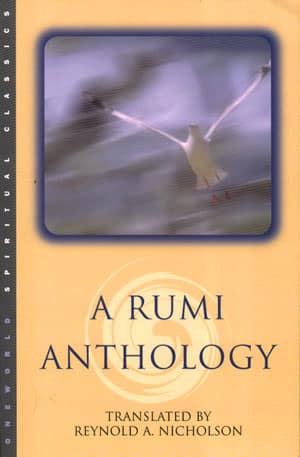 A Rumi Anthology. Rumi: Poet and Mystic Tales of Mystic Meaning