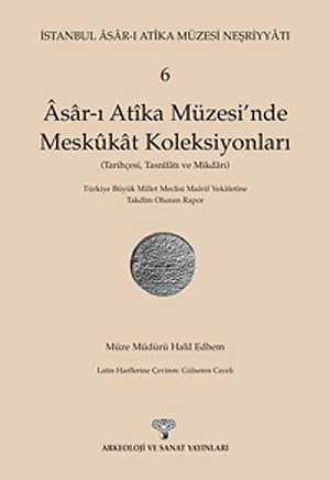 Âsâr-ı Atîka Müzesi'nde Meskûkât Koleksiyonları (Tarihçesi, Tasnîfâtı ve Mikdârı)