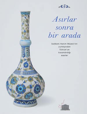 Asırlar Sonra Bir Arada. Sadberk Hanım Müzesi'nin Yurtdışından Türkiye'ye Kazandırdığı Eserler