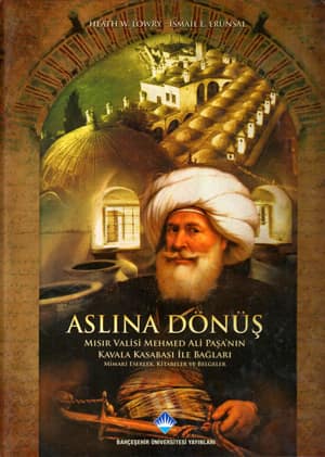 Aslına Dönüş: Mısır Valisi Mehmed Ali Paşa'nın Kavala Kasabası ile Bağları: Mimari Eserler, Kitabeler ve Belgeler