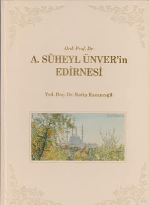 A. Süheyl Ünver'in Edirnesi