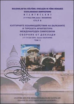Balkanlar'da Kültürel Etkileşim ve Türk Mimarisi Uluslararası Sempozyumu Bildirileri (17-19 Mayıs 2000, Şumnu-Bulgaristan) Cilt: 2