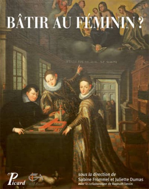 Batir au feminin? Traditions et strategies en Europe et dans l'Empire ottoman