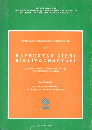 Türk Halk Şairleri Bibliyografyası 10: Bayburtlu Zihni Bibliyografyası: Hayatı, Eserleri, Sanatı, Nüktedanlığı ve Şiirlerinden Örnekler