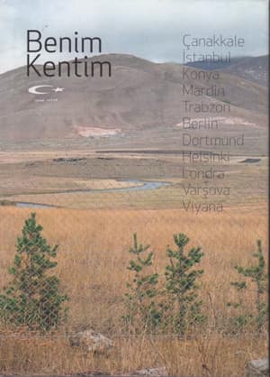 Benim Kentim, Çanakkale, İstanbul, Konya, Mardin, Trabzon, Berlin, Dortmund, Helsinki, Londra, Varşova, Viyana