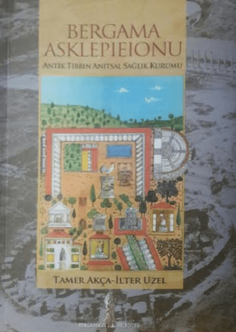 Bergama Asklepieionu. Antik Tıbbın Anıtsal Sağlık Kurumu