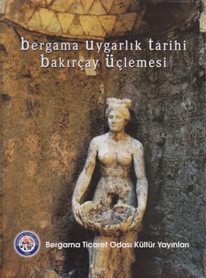 Bergama Uygarlık Tarihi. Bakırçay Üçlemesi