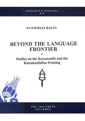 Beyond the Language Frontier. Studies on the Karamanlis and the Karamanlidika Printing