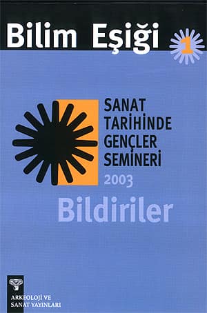 Bilim Eşiği 1. Sanat Tarihinde Gençler Semineri 2003 Bildiriler