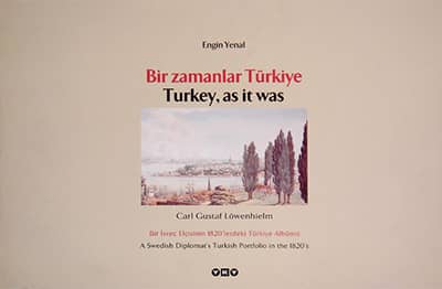 Bir Zamanlar Türkiye. Bir İsveç Elçisinin 1820&#39;lerdeki Türkiye Albümü