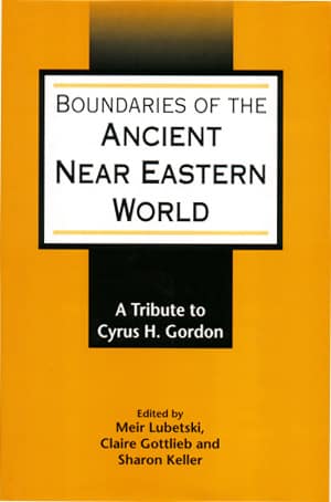 Boundaries of the Ancient Near Eastern World. A Tribute to Cyrus H. Gordon