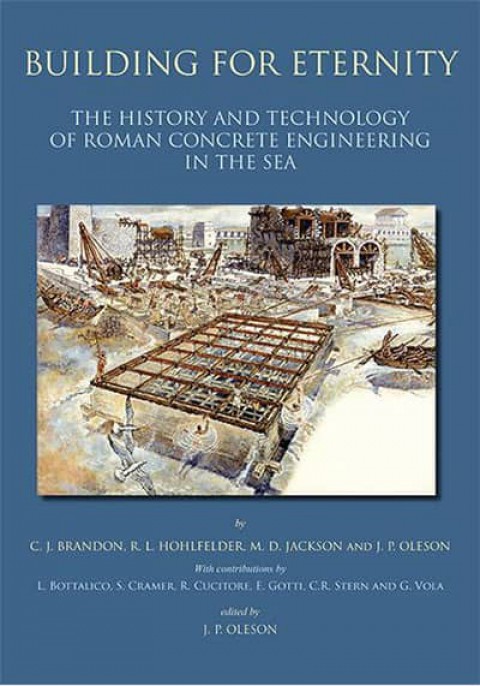 Building for Eternity. The History and Technology of Roman Concrete Engineering in the Sea