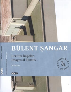 Bülent Şangar. Gerilim İmgeleri / Images of Tensity