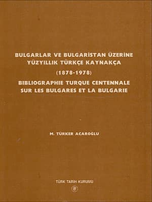 Bulgarlar ve Bulgaristan Üzerine Yüzyıllık Türkçe Kaynakça (1878-1978) Bibliographie Turque Centennale sur les Bulgares et la Bulgarie
