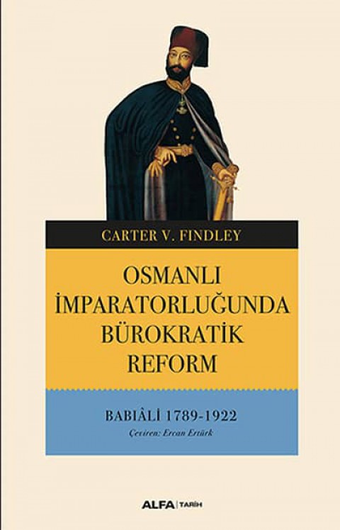 Osmanlı İmparatorluğunda Bürokratik Reform. Babıali 1789 - 1922