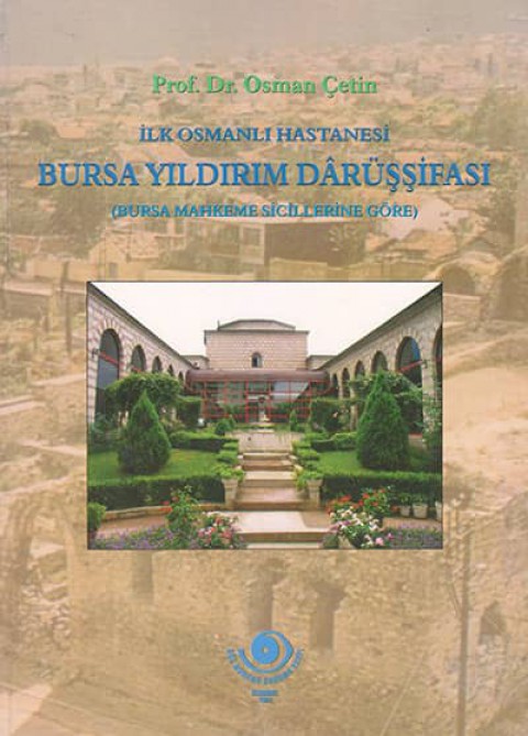 İlk Osmanlı Hastanesi Bursa Yıldırım Dârüşşifâsı (Bursa Mahkeme Sicillerine Göre)