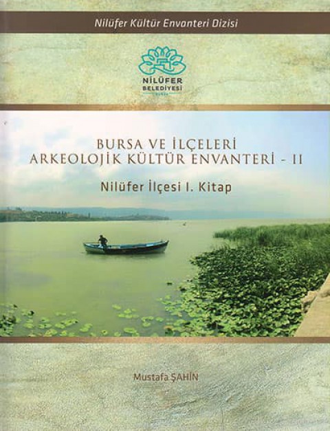 Bursa ve İlçeleri Arkeolojik Kültür Envanteri - II Nilüfer İlçesi 1. Kitap