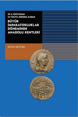 İÖ 6. Yüzyıldan 14. Yüzyıl Sonuna Kadar Büyük İmparatorluklar Döneminde Anadolu Kentleri