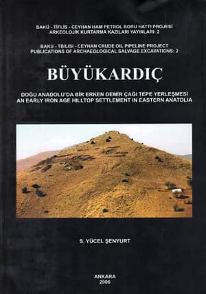 Büyükardıç. Doğu Anadolu'da Bir Erken Demir Çağı Tepe Yerleşmesi / An Early Iron Age Hilltop Settlement in Eastern Anatolia