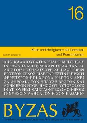 Kulte und Heiligtümer der Demeter und Kore in Ionien - BYZAS 16