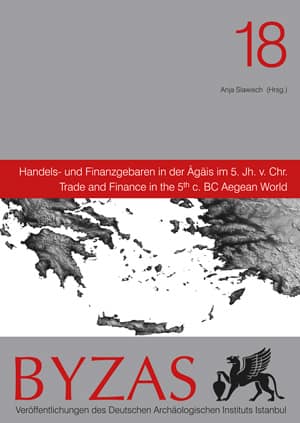 Handels- und Finanzgebaren in der Agais im 5. Jh v. Chr. - BYZAS 18