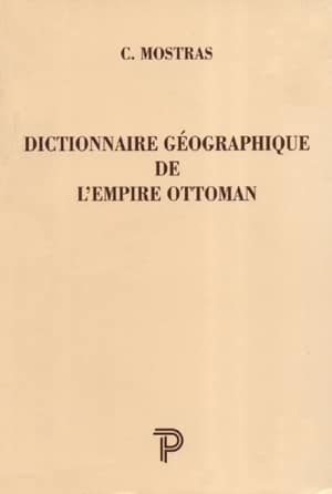 Dictionnaire Geographique de l'Empire Ottoman