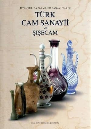 İstanbul'da 500 Yıllık Sanayi Yarışı Türk Cam Sanayii ve Şişecam