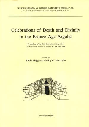 Celebrations of Death and Divinity in the Bronze Age Argolid