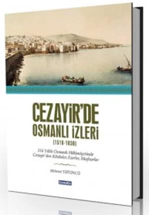 Cezayir'de Osmanlı İzleri (1516-1830)