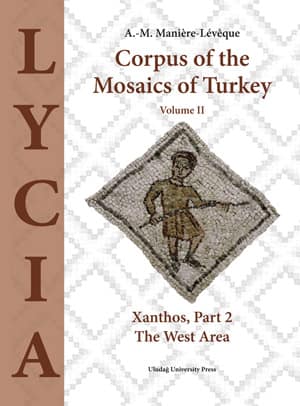 Corpus of the Mosaics of Turkey Volume II Xanthos, Part 2 - The West Area