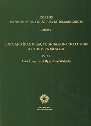 Suna and İnan Kıraç Foundation Collection at the Pera Museum - Corpus Ponderum Antiquorum et Islamicorum Turkey 3 / 2