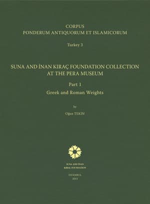 Suna and İnan Kıraç Foundation Collection at the Pera Museum - Corpus Ponderum Antiquorum et Islamicorum Turkey 3/1