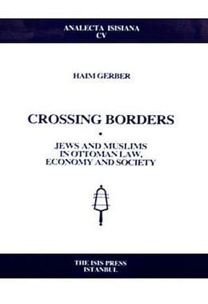 Crossing Borders. Jews and Muslims in Ottoman Law, Economy and Society