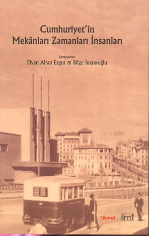 Cumhuriyetin Mekanları - Zamanları - İnsanları