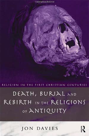 Death, Burial and Rebirth in the Religions of Antiquity (Religion in the First Christian Centuries)