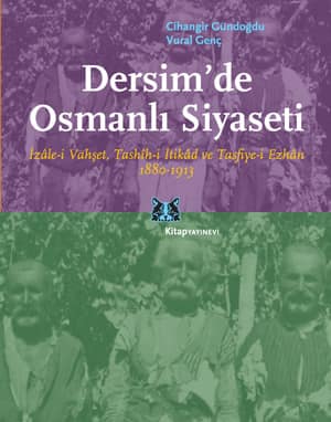Dersim'de Osmanlı Siyaseti. İzâle-i Vahşet, Tashîh-i İtikâd ve Tasfiye-i Ezhân 1880-1913