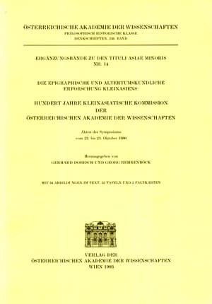 Die epigraphische und altertumskundliche Erforschung Kleinasiens: Hundert Jahre Kleinasiatische Kommission der Österreichischen Akademie der Wissenschaften