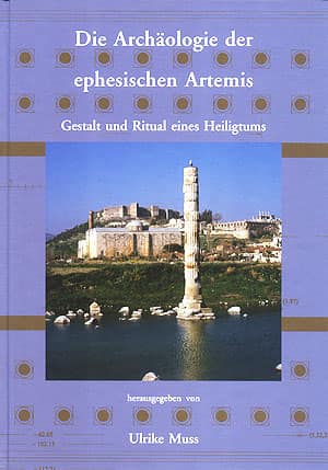 Die Archäologie der ephesischen Artemis. Gestalt und Ritual eines Heiligtums
