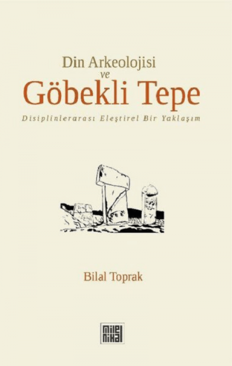 Din Arkeolojisi ve Göbekli Tepe. Disiplinlerarası Eleştirel Bir Yaklaşım