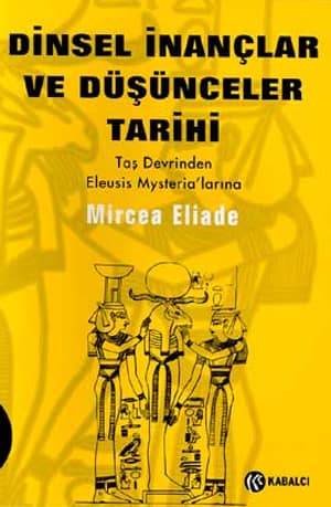 Dinsel İnançlar ve Düşünceler Tarihi Cilt 1 Taş Devrinden Eleusis Mysteria'larına