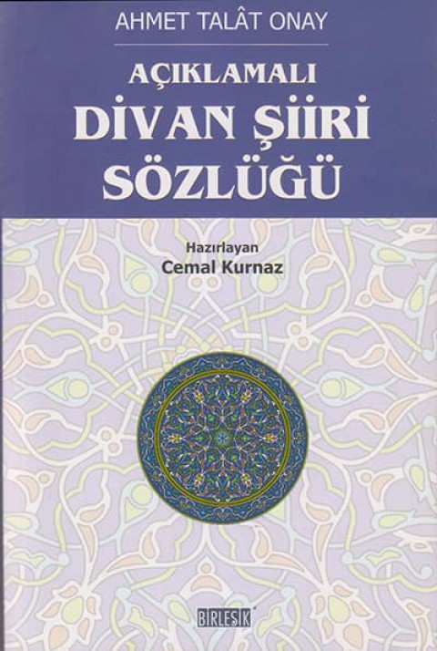 Açıklamalı Divan Şiiri Sözlüğü. Eski Türk Edebiyatında Mazmunlar ve İzahı